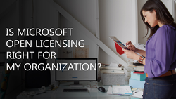 Fundamentals of Microsoft Open Licensing - Is it right for your organization?