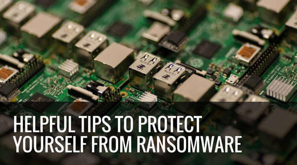 Helpful Tips to Protect Yourself from Ransomware