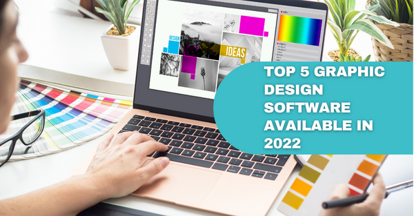 Top 5 Graphic Design Software Available in 2022